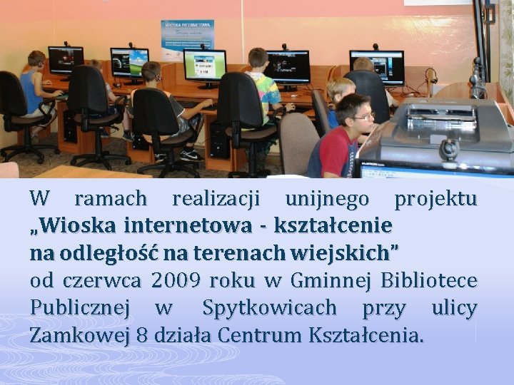 W ramach realizacji unijnego projektu „Wioska internetowa - kształcenie na odległość na terenach wiejskich”