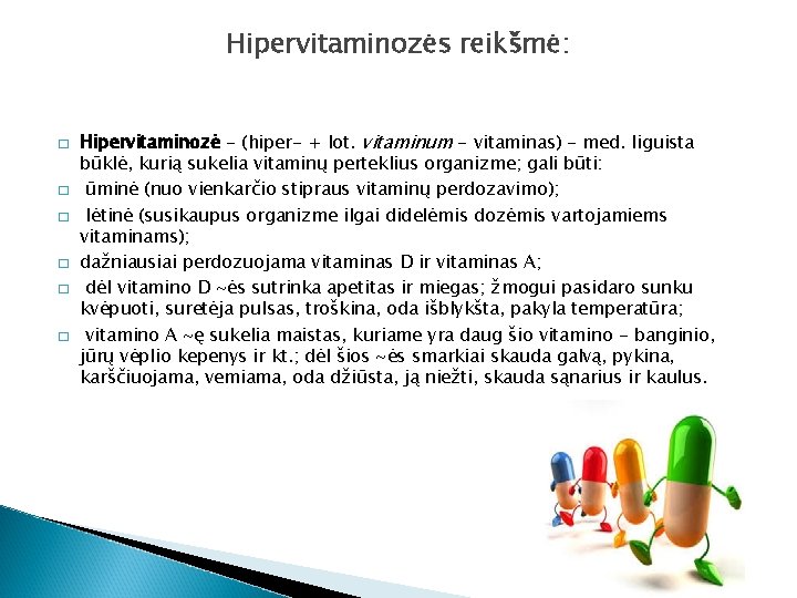 Hipervitaminozės reikšmė: � � � Hipervitaminozė - (hiper- + lot. vitaminum - vitaminas) -