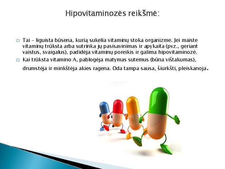 Hipovitaminozės reikšmė: � � Tai – liguista būsena, kurią sukelia vitaminų stoka organizme. Jei