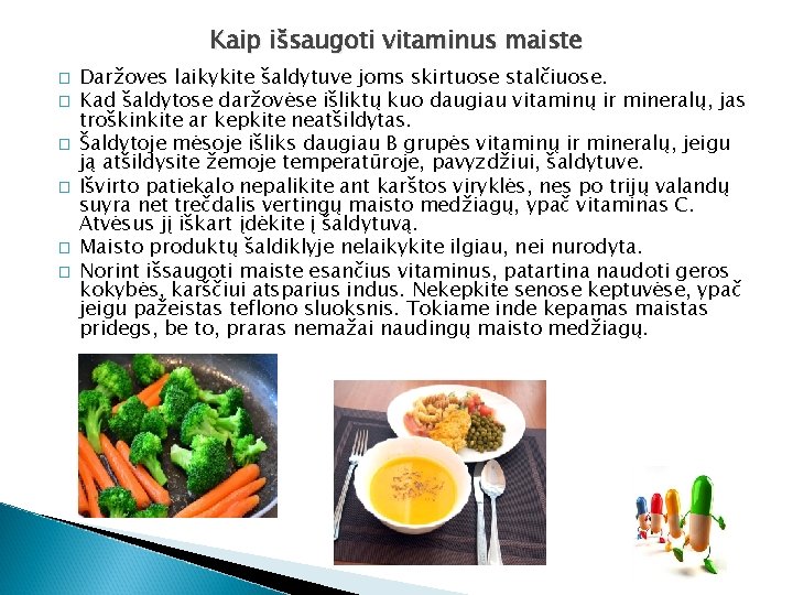 Kaip išsaugoti vitaminus maiste � � � Daržoves laikykite šaldytuve joms skirtuose stalčiuose. Kad