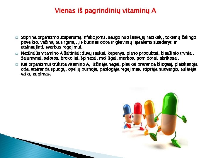 Vienas iš pagrindinių vitaminų A � � � Stiprina organizmo atsparumą infekcijoms, saugo nuo