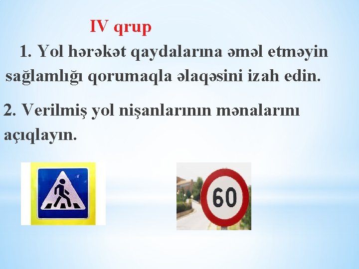 IV qrup 1. Yol hərəkət qaydalarına əməl etməyin sağlamlığı qorumaqla əlaqəsini izah edin. 2.