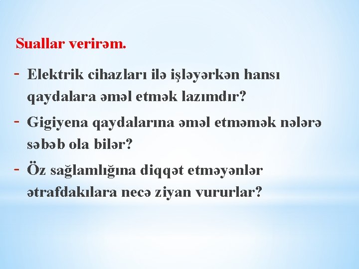 Suallar verirəm. - Elektrik cihazları ilə işləyərkən hansı qaydalara əməl etmək lazımdır? - Gigiyena