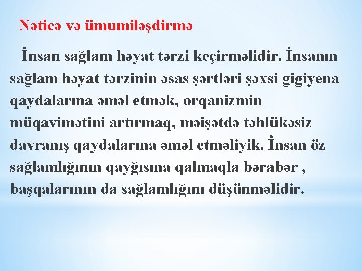 Nəticə və ümumiləşdirmə İnsan sağlam həyat tərzi keçirməlidir. İnsanın sağlam həyat tərzinin əsas şərtləri