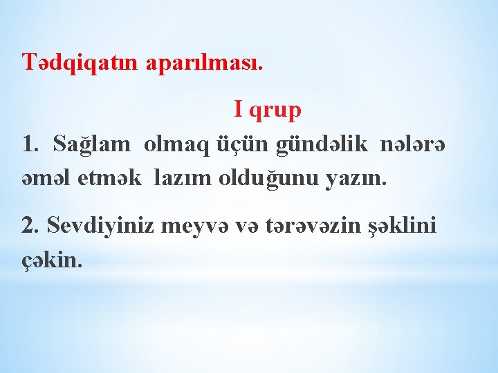 Tədqiqatın aparılması. I qrup 1. Sağlam olmaq üçün gündəlik nələrə əməl etmək lazım olduğunu