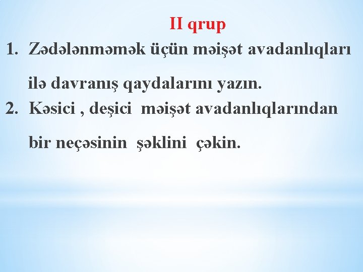 II qrup 1. Zədələnməmək üçün məişət avadanlıqları ilə davranış qaydalarını yazın. 2. Kəsici ,