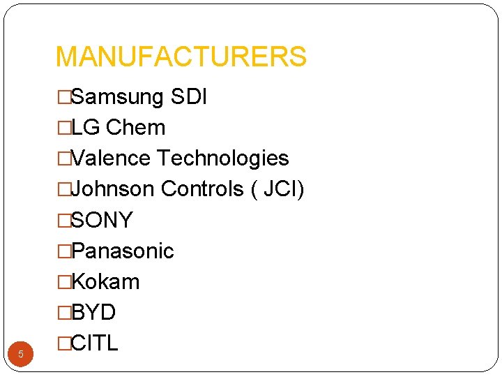 MANUFACTURERS �Samsung SDI �LG Chem �Valence Technologies �Johnson Controls ( JCI) �SONY �Panasonic �Kokam