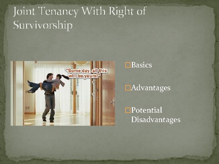 Joint Tenancy With Right of Survivorship �Basics �Advantages �Potential Disadvantages 