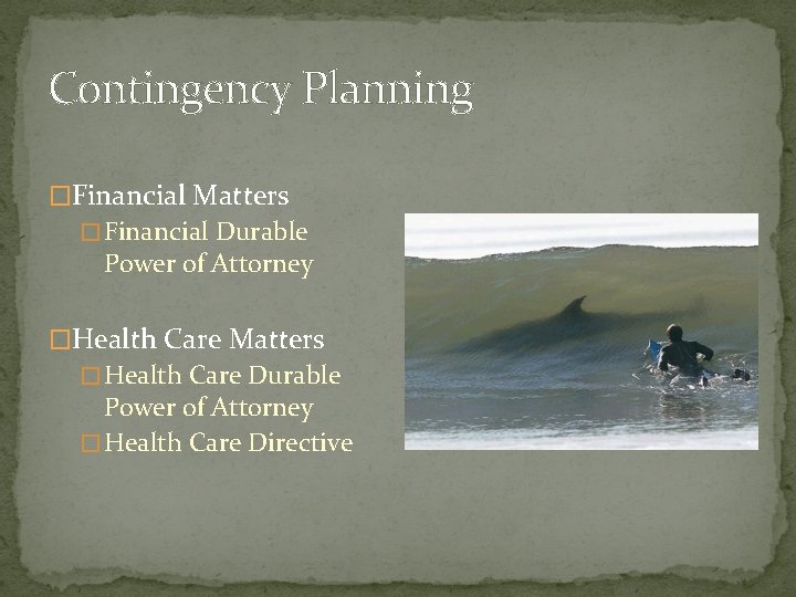 Contingency Planning �Financial Matters � Financial Durable Power of Attorney �Health Care Matters �