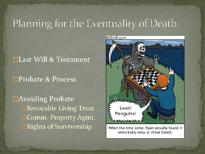 Planning for the Eventuality of Death �Last Will & Testament �Probate & Process �Avoiding