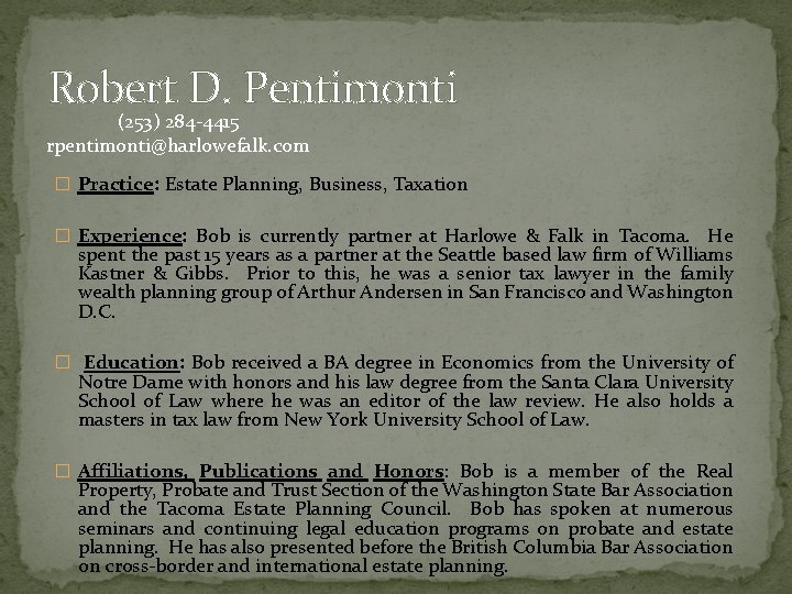 Robert D. Pentimonti (253) 284 -4415 rpentimonti@harlowefalk. com � Practice: Estate Planning, Business, Taxation