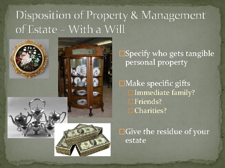 Disposition of Property & Management of Estate – With a Will �Specify who gets