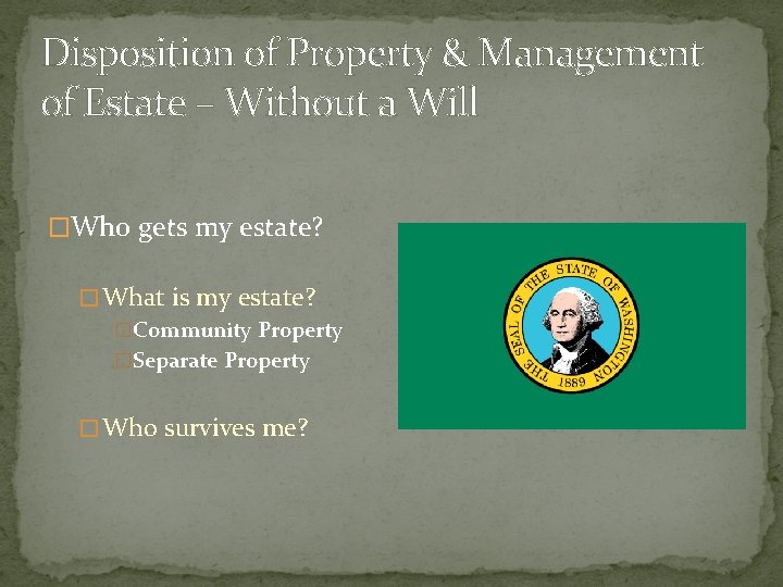 Disposition of Property & Management of Estate – Without a Will �Who gets my