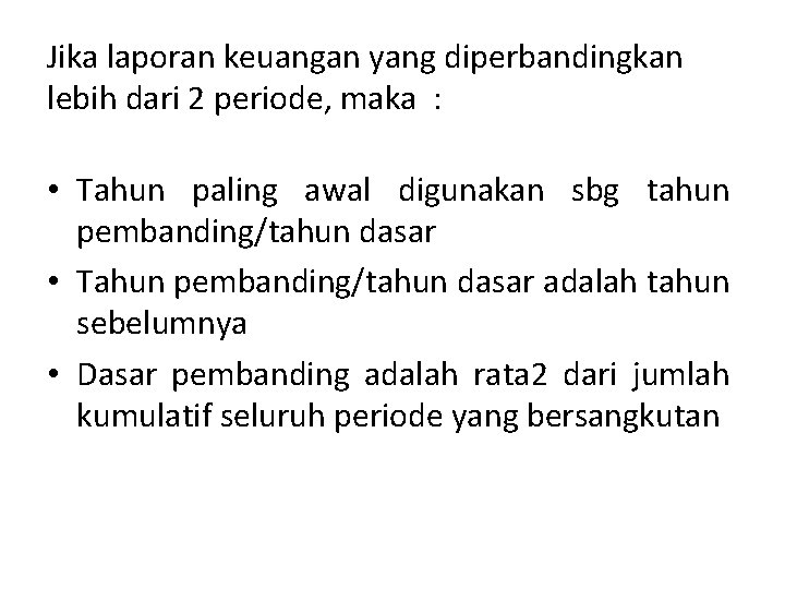 Jika laporan keuangan yang diperbandingkan lebih dari 2 periode, maka : • Tahun paling