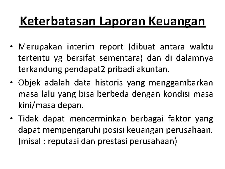 Keterbatasan Laporan Keuangan • Merupakan interim report (dibuat antara waktu tertentu yg bersifat sementara)