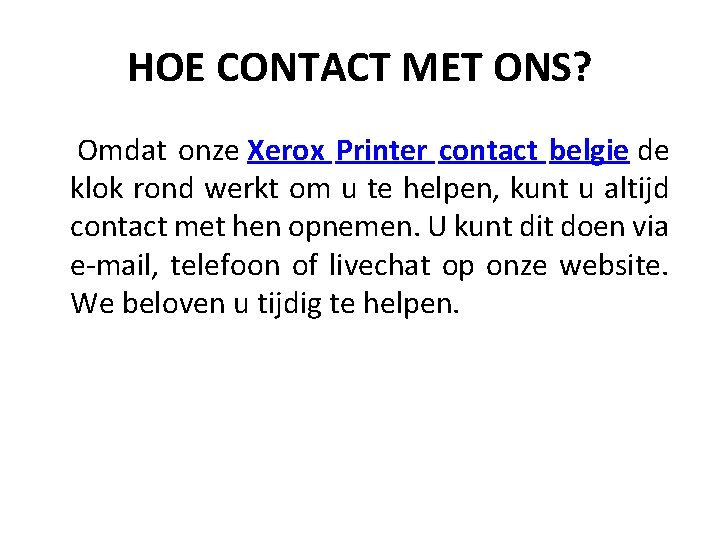 HOE CONTACT MET ONS? Omdat onze Xerox Printer contact belgie de klok rond werkt