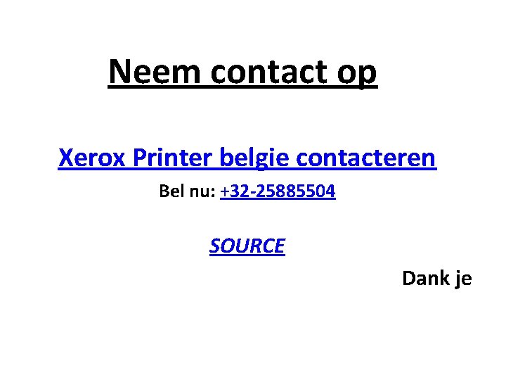 Neem contact op Xerox Printer belgie contacteren Bel nu: +32 -25885504 SOURCE Dank je