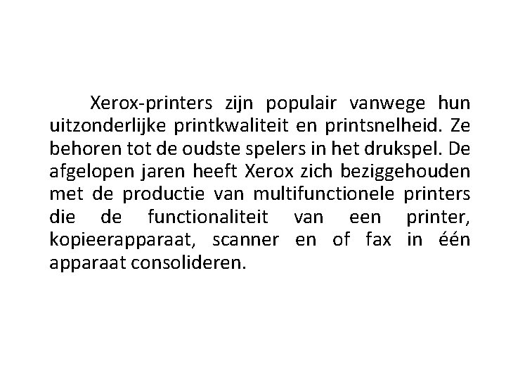 Xerox-printers zijn populair vanwege hun uitzonderlijke printkwaliteit en printsnelheid. Ze behoren tot de oudste