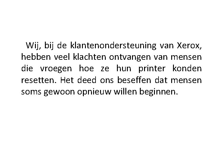 Wij, bij de klantenondersteuning van Xerox, hebben veel klachten ontvangen van mensen die vroegen