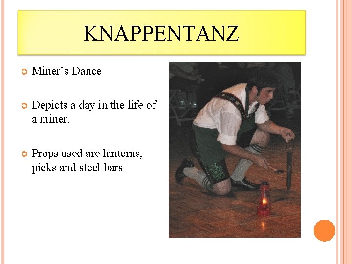 KNAPPENTANZ Miner’s Dance Depicts a day in the life of a miner. Props used