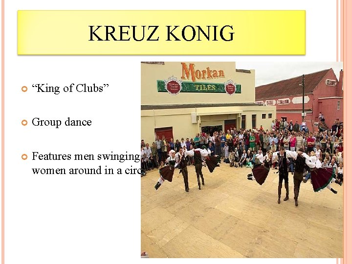 KREUZ KONIG “King of Clubs” Group dance Features men swinging women around in a