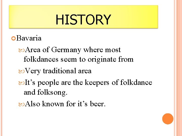 HISTORY Bavaria Area of Germany where most folkdances seem to originate from Very traditional