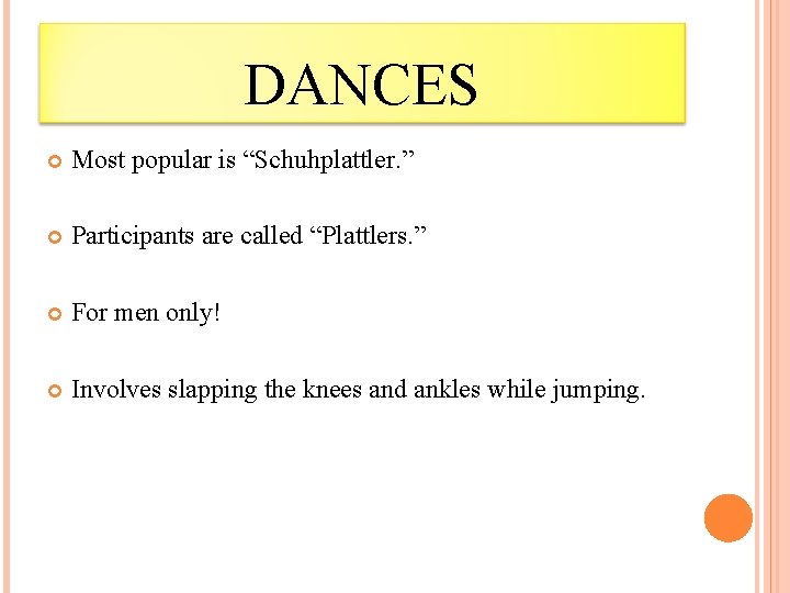 DANCES Most popular is “Schuhplattler. ” Participants are called “Plattlers. ” For men only!