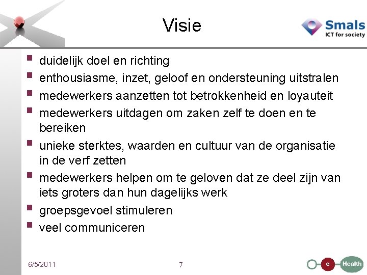 Visie § duidelijk doel en richting § enthousiasme, inzet, geloof en ondersteuning uitstralen §