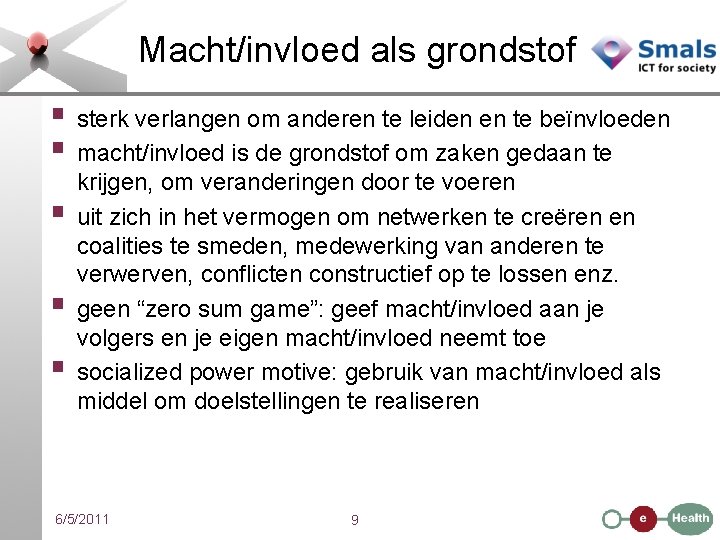 Macht/invloed als grondstof § sterk verlangen om anderen te leiden en te beïnvloeden §