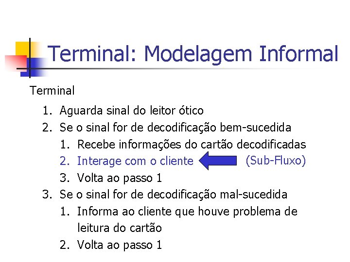 Terminal: Modelagem Informal Terminal 1. Aguarda sinal do leitor ótico 2. Se o sinal