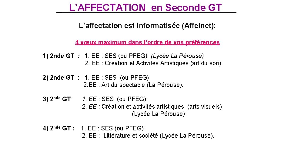 L’AFFECTATION en Seconde GT L’affectation est informatisée (Affelnet): 4 vœux maximum dans l’ordre de