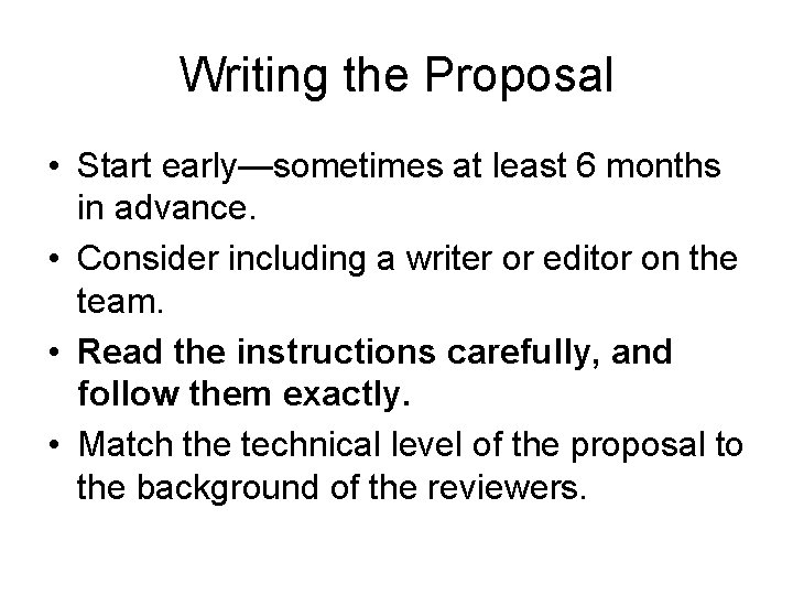 Writing the Proposal • Start early—sometimes at least 6 months in advance. • Consider