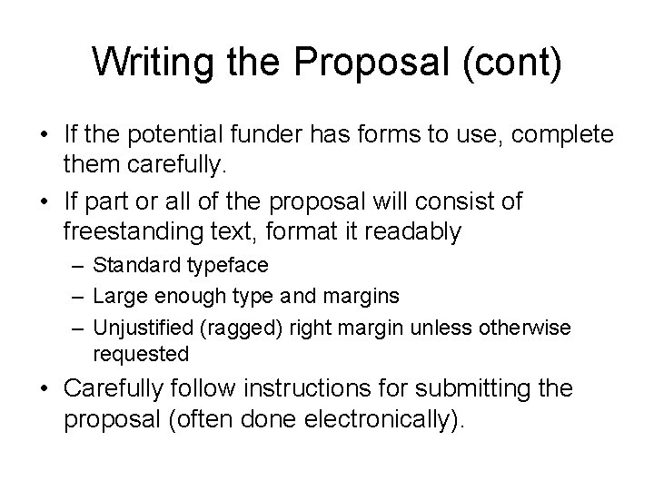 Writing the Proposal (cont) • If the potential funder has forms to use, complete