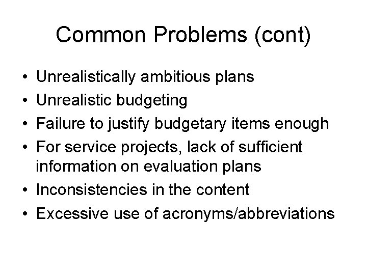Common Problems (cont) • • Unrealistically ambitious plans Unrealistic budgeting Failure to justify budgetary