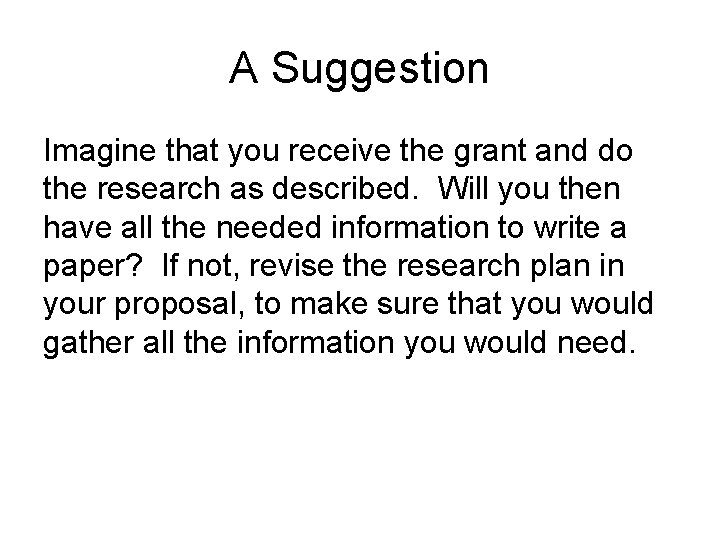 A Suggestion Imagine that you receive the grant and do the research as described.