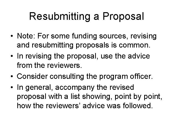 Resubmitting a Proposal • Note: For some funding sources, revising and resubmitting proposals is