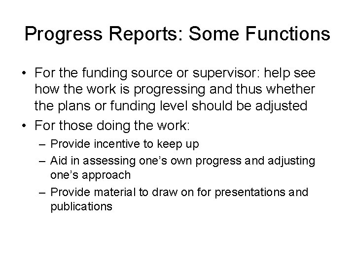 Progress Reports: Some Functions • For the funding source or supervisor: help see how