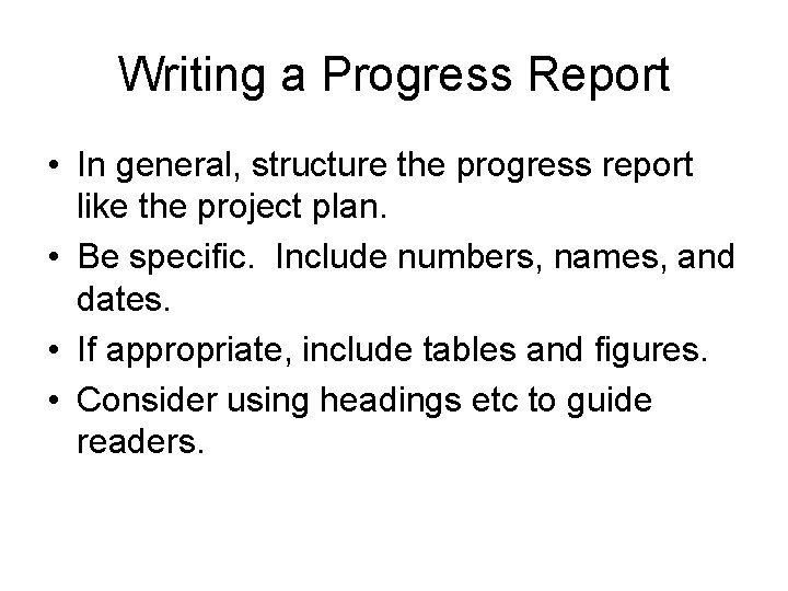 Writing a Progress Report • In general, structure the progress report like the project
