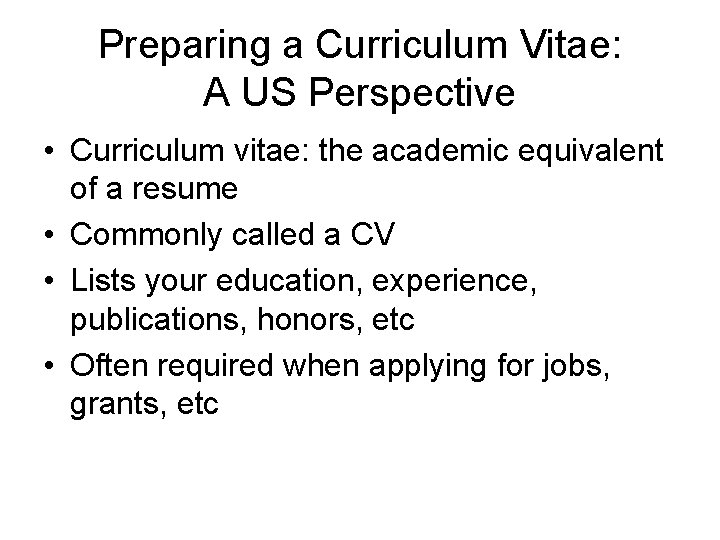 Preparing a Curriculum Vitae: A US Perspective • Curriculum vitae: the academic equivalent of