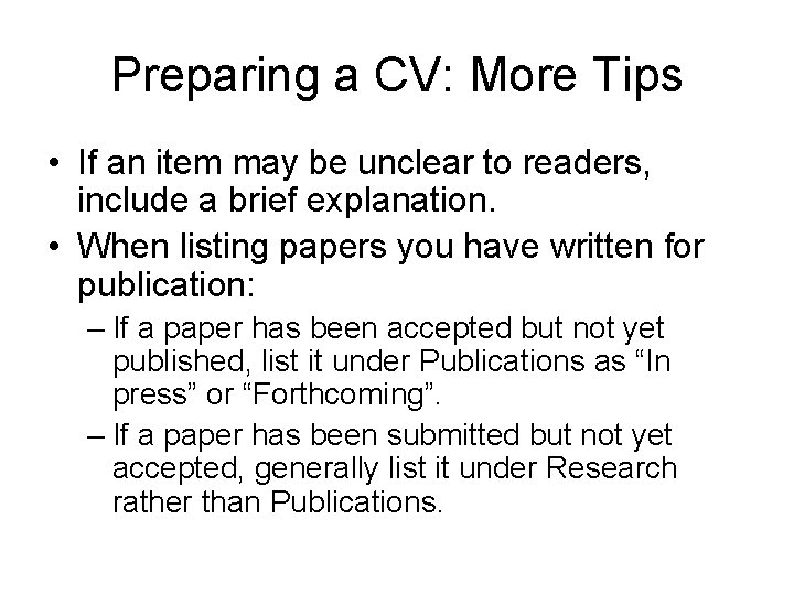 Preparing a CV: More Tips • If an item may be unclear to readers,