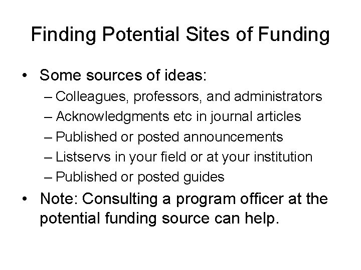 Finding Potential Sites of Funding • Some sources of ideas: – Colleagues, professors, and