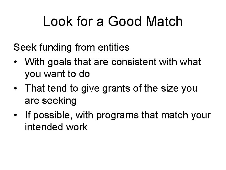 Look for a Good Match Seek funding from entities • With goals that are