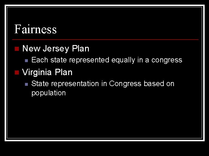 Fairness n New Jersey Plan n n Each state represented equally in a congress