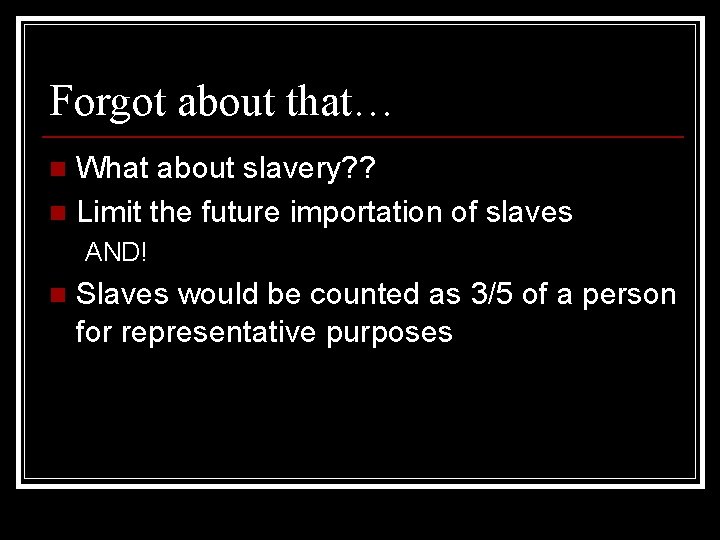 Forgot about that… What about slavery? ? n Limit the future importation of slaves