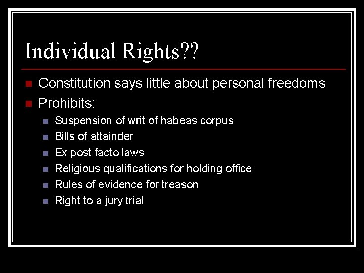 Individual Rights? ? n n Constitution says little about personal freedoms Prohibits: n n