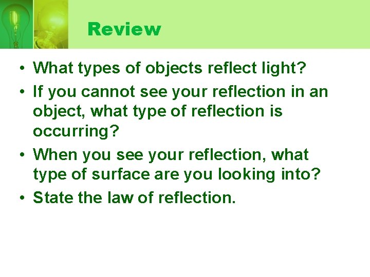 Review • What types of objects reflect light? • If you cannot see your