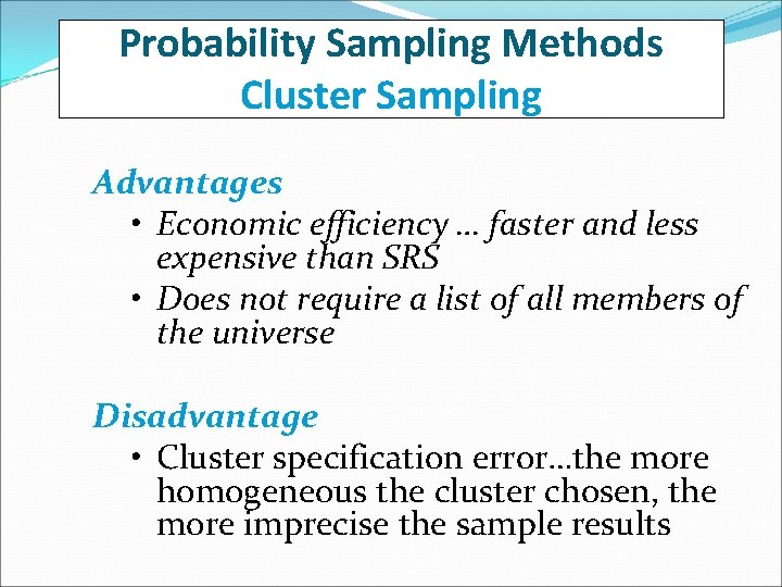 Probability Sampling Methods Cluster Sampling Advantages • Economic efficiency … faster and less expensive
