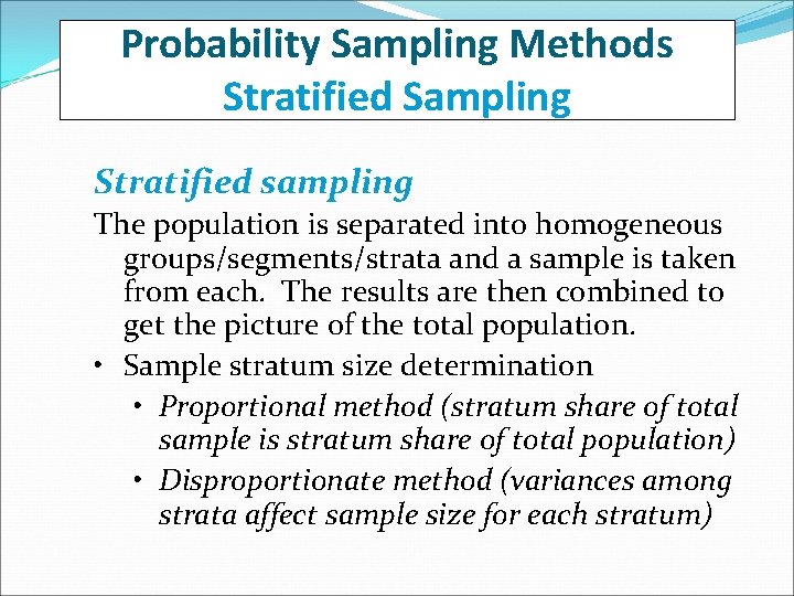 Probability Sampling Methods Stratified Sampling Stratified sampling The population is separated into homogeneous groups/segments/strata