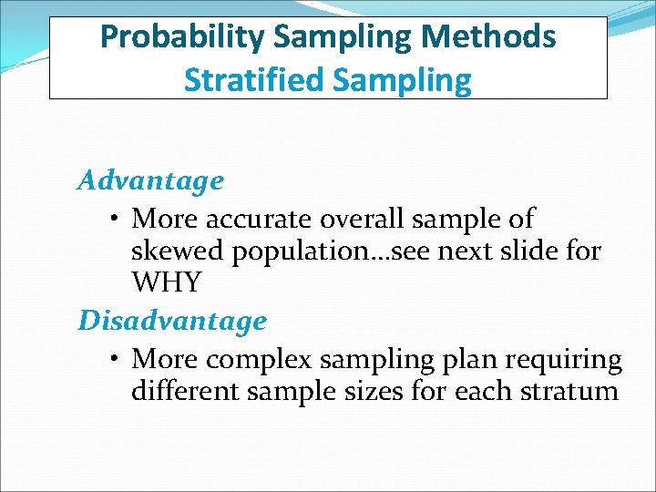 Probability Sampling Methods Stratified Sampling Advantage • More accurate overall sample of skewed population…see