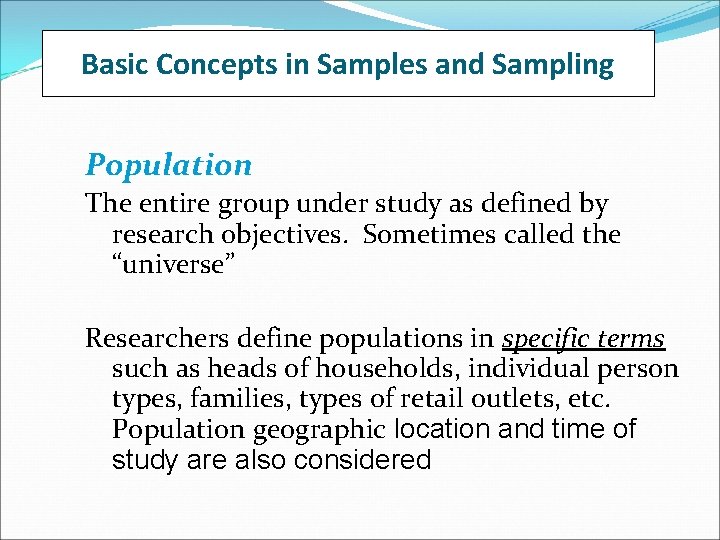 Basic Concepts in Samples and Sampling Population The entire group under study as defined